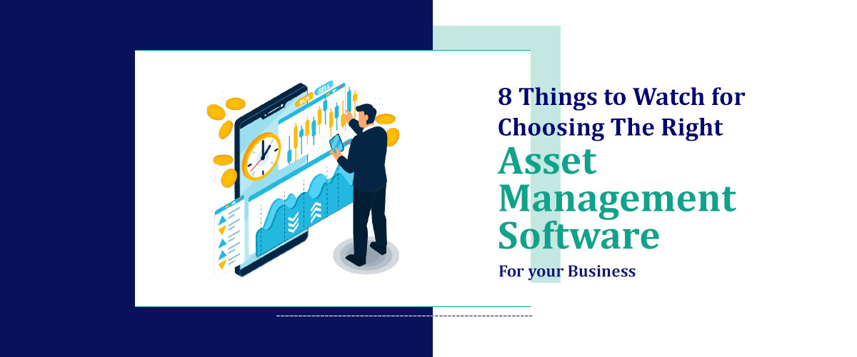 8 Things to Watch for Choosing the Right Asset Management Software for your Business